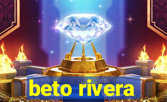 beto rivera